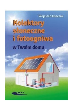 Kolektory słoneczne i fotoogniwa w Twoim domu