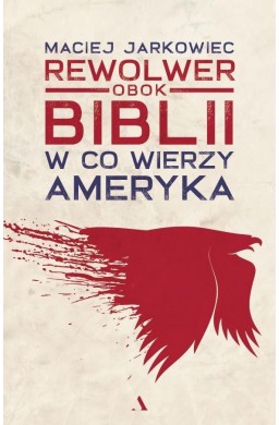 Rewolwer obok Biblii. W co wierzy Ameryka