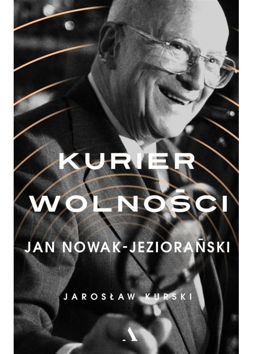 Kurier wolności. Jan Nowak-Jeziorański