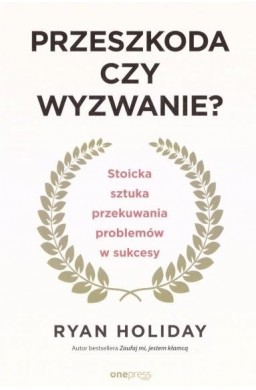 Przeszkoda czy wyzwanie? Stoicka sztuka...