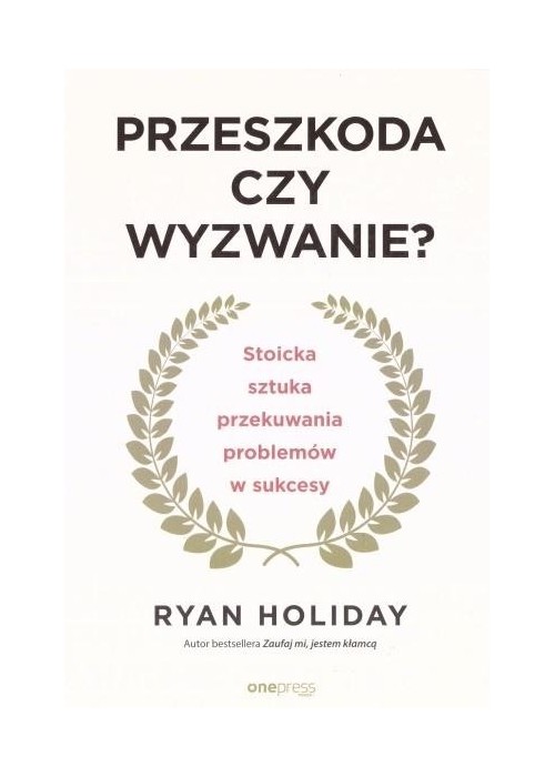 Przeszkoda czy wyzwanie? Stoicka sztuka...