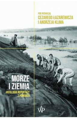 Morze i ziemia. Antologia reportaży z Pomorza