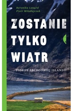 Zostanie tylko wiatr. Fiordy zachodniej Islandii