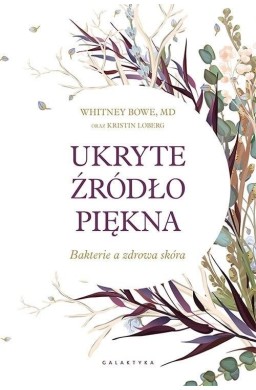 Ukryte źródło piękna. Bakterie a zdrowa skóra