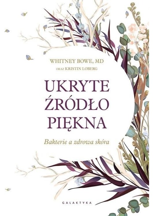 Ukryte źródło piękna. Bakterie a zdrowa skóra