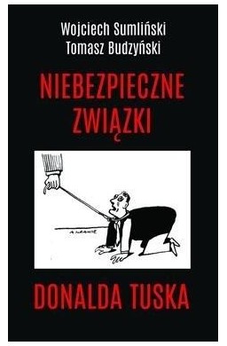 Niebezpieczne związki Donalda Tuska