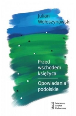 Przed wschodem księżyca. Opowiadania podolskie