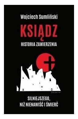 Ksiądz. Historia zawierzenia silniejszego niż...