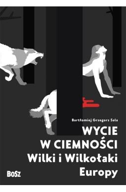 Wycie w ciemności. Wilki i wilkołaki Europy