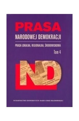 Prasa Narodowej Demokracji T. 4 Prasa lokalna...