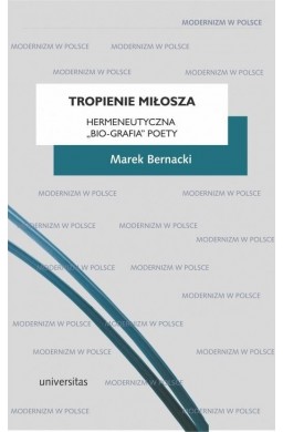 Tropienie Miłosza. Hermeneutyczna bio-grafia...