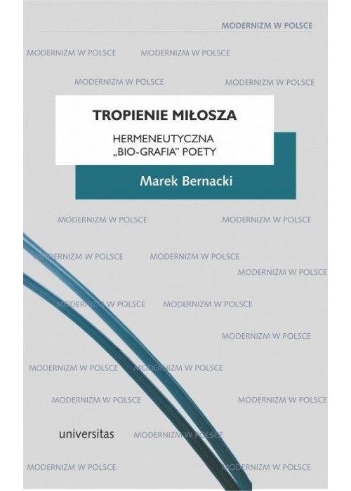 Tropienie Miłosza. Hermeneutyczna bio-grafia...