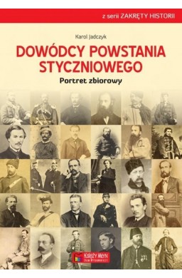 Dowódcy powstania styczniowego. Portret zbiorowy