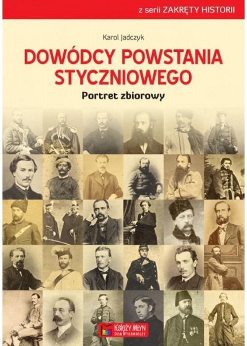 Dowódcy powstania styczniowego. Portret zbiorowy