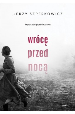 Wrócę przed nocą. Reportaż o przemilczanym