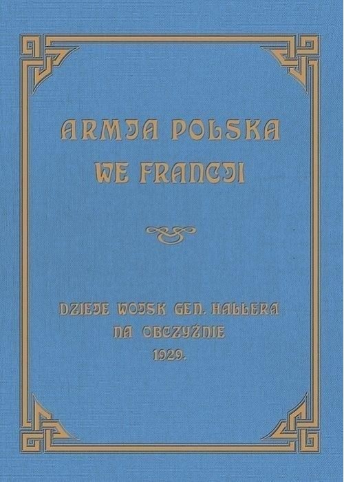 Armja Polska we Francji. Dzieje wojsk generała...