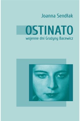 Ostinato. Wojenne dni Grażyny Bacewicz