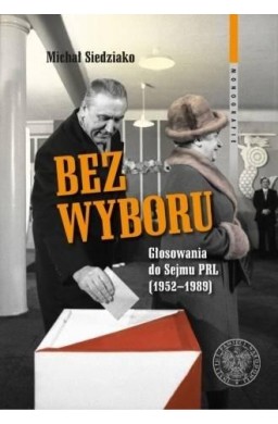 Bez wyboru. Głosowania do Sejmu PRL (19521989)