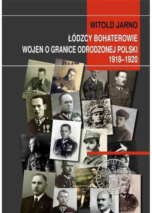 Łódzcy bohaterowie wojen o granice odrodzonej...