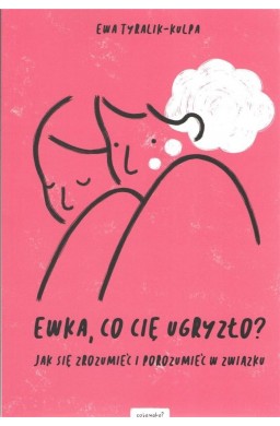 Ewka, co cię ugryzło?