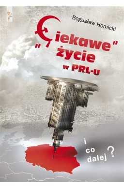 Ciekawe życie w PRL-u. I co dalej?