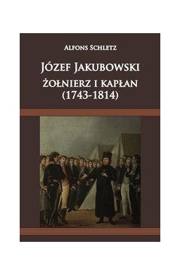 Józef Jakubowski żołnierz i kapłan