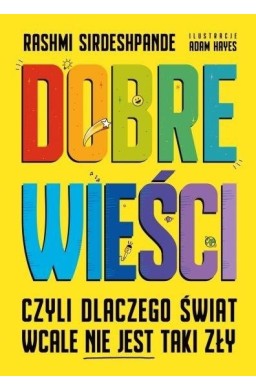 Dobre wieści, czyli dlaczego świat wcale nie...