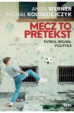 Mecz to pretekst. Futbol, wojna, polityka