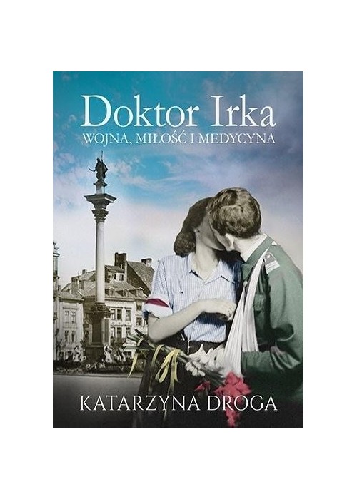 Doktor Irka. Wojna, miłość i medycyna