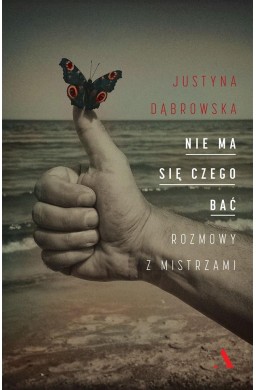 Nie ma się czego bać. Rozmowy z mistrzami