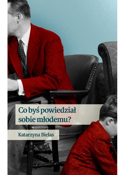 Co byś powiedział sobie młodemu?