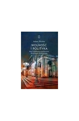 Wolność i polityka. Myśl społeczno-polityczna...