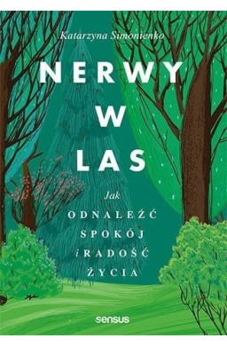 Nerwy w las. Jak odnaleźć spokój i radość życia