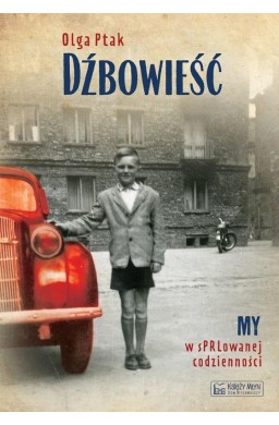 Dźbowieść. My w sPRLowanej codzienności