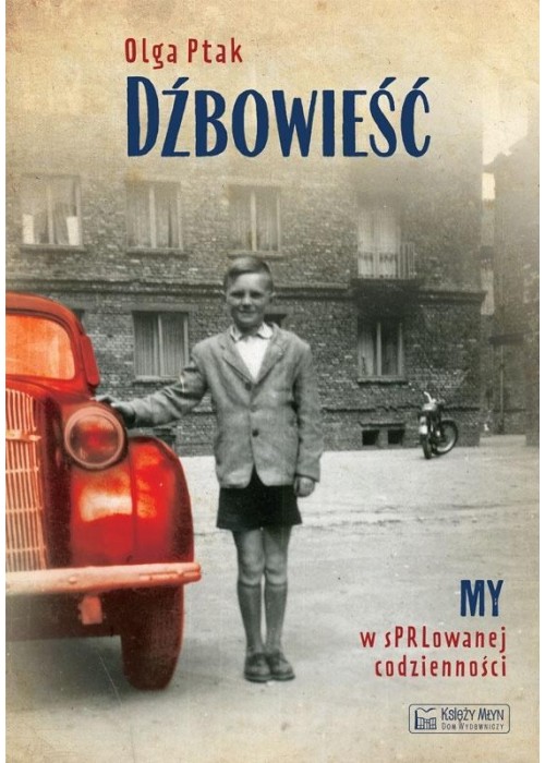 Dźbowieść. My w sPRLowanej codzienności