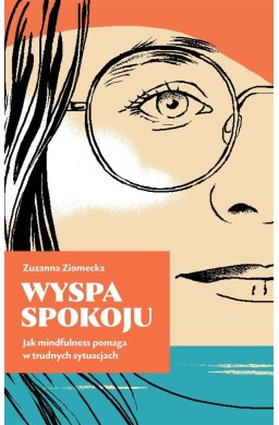 Wyspa Spokoju. Jak mindfulness pomaga w trudnych..