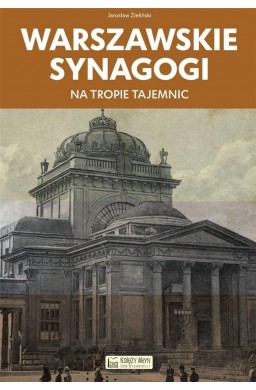 Warszawskie synagogi. Na tropie tajemnic