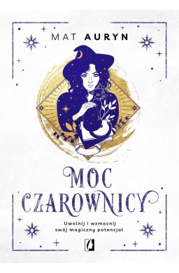 Moc czarownicy. Uwolnij i wzmocnij swój magiczny..