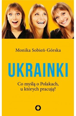 Ukrainki. Co myślą o Polakach, u których pracują