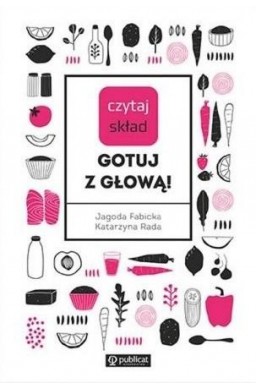 Czytaj skład. Gotuj z głową!