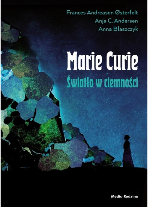 Maria Skłodowska-Curie. Światło w ciemności