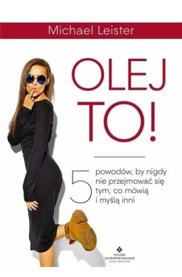 Olej to! 5 powodów by nigdy się nie przejmować...