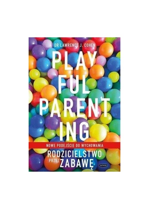 Playful Parenting. Rodzicielstwo przez zabawę