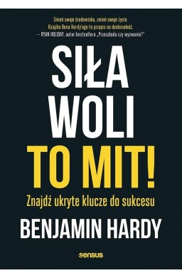 Siła woli to mit! Znajdź ukryte klucze do sukcesu