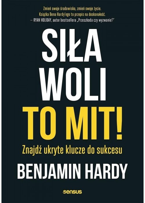 Siła woli to mit! Znajdź ukryte klucze do sukcesu