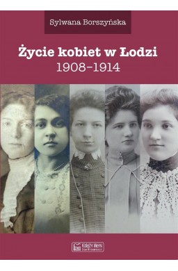 Życie kobiet w Łodzi 1908-1914