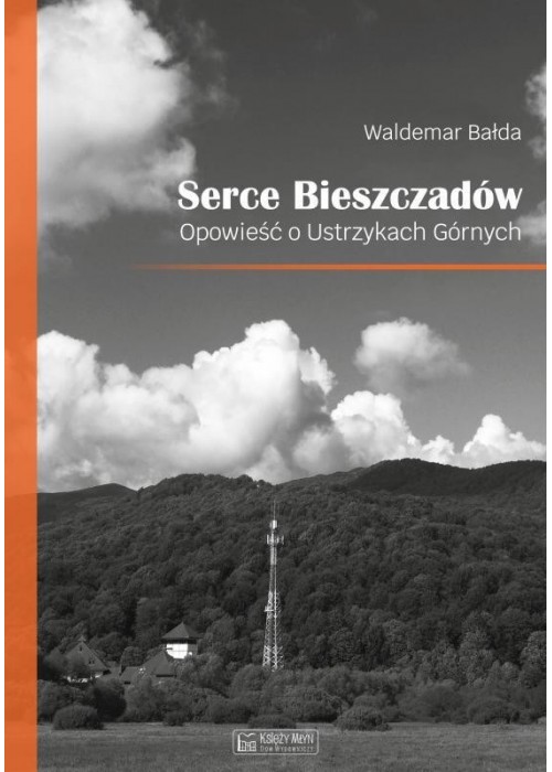 Serce Bieszczadów. Opowieść o Ustrzykach Górnych