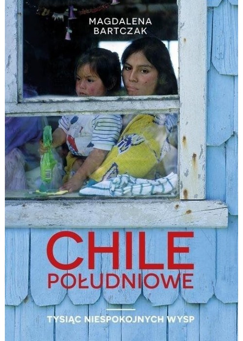 Chile Południowe. Tysiąc niespokojnych wysp