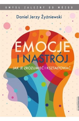 Emocje i nastrój. Jak je zrozumieć i kształtować