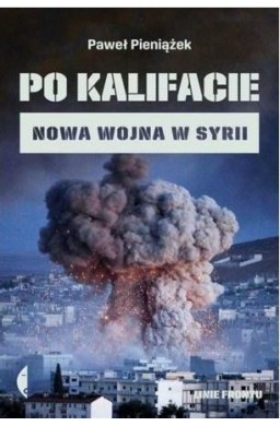 Po kalifacie. Nowa wojna w Syrii